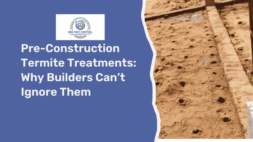 Pre-Construction Termite Treatments Why Builders Can not Ignore Them